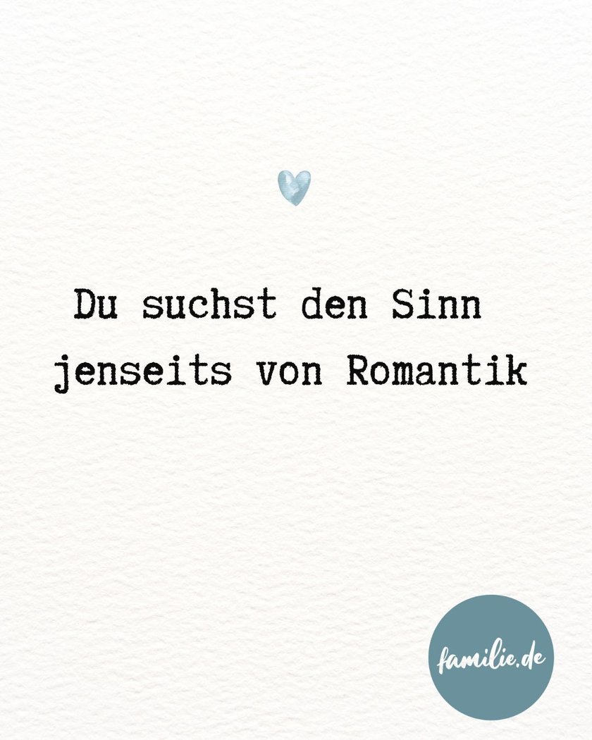 Du suchst den Sinn jenseits von Romantik