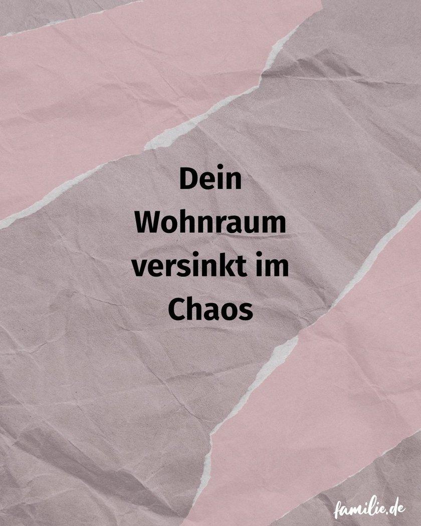Dein Wohnraum versinkt im Chaos