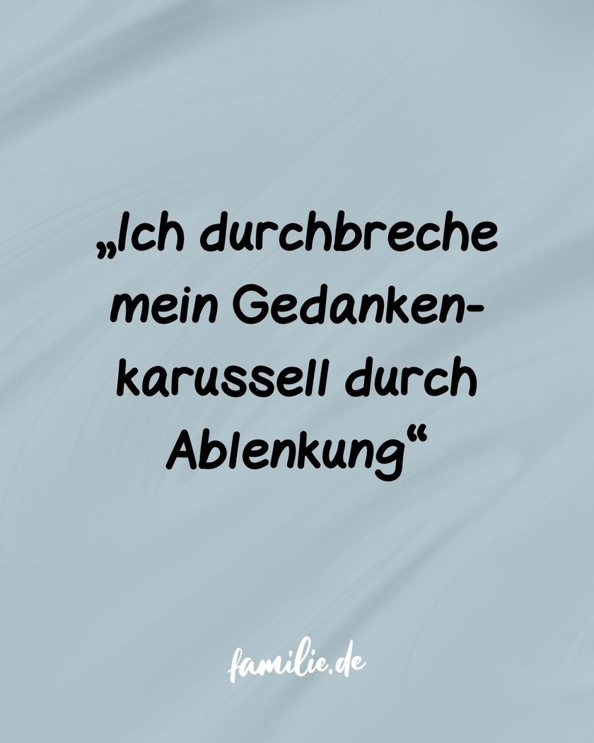 Ich durchbreche mein Gedankenkarussell durch Ablenkung